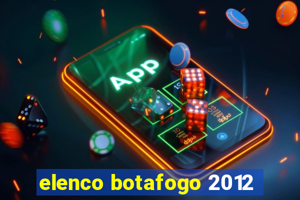 elenco botafogo 2012